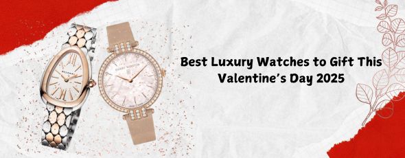 Haute Horologe - Best Luxury Watches to Gift This Valentine’s Day